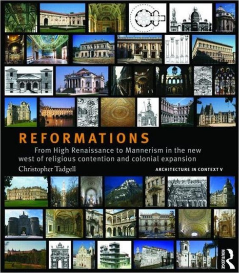 Reformations : From High Renaissance to Mannerism in the New West of Religious Contention and Colonial Expansion by Christopher Tadgell - Hardback