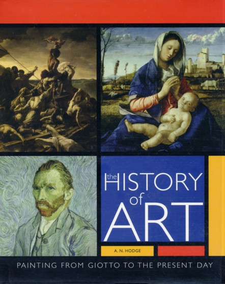 The History of Art : The Essential Guide to Painting Through the Ages by A.N. Hodge - Hardback