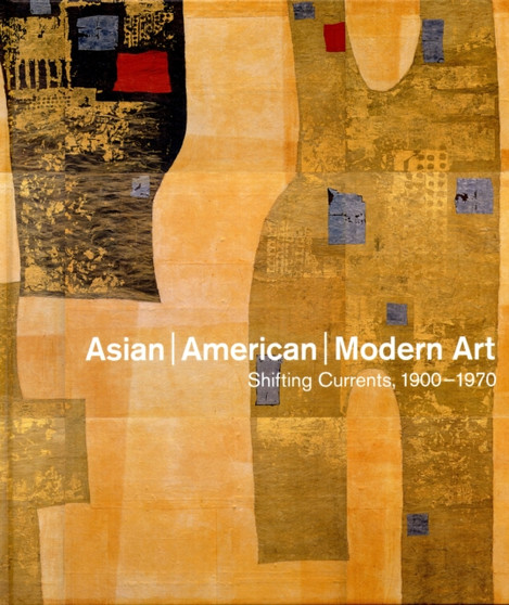Asian/American/Modern Art : Shifting Currents, 1900 1970 by Daniell Cornell - Hardback