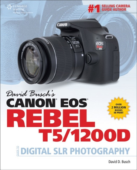 David Busch's Canon EOS Rebel T5/1200D Guide to Digital SLR Photography by David Busch - Paperback