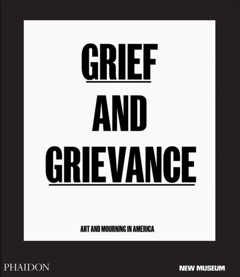 Grief and Grievance : Art and Mourning in America by Okwui Enwezor - Hardback