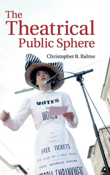 The Theatrical Public Sphere by Christopher B. Balme - Hardback