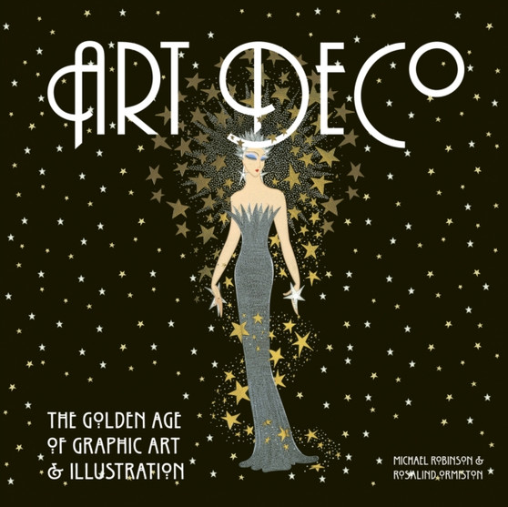Art Deco : The Golden Age of Graphic Art & Illustration by Michael Robinson - Hardback