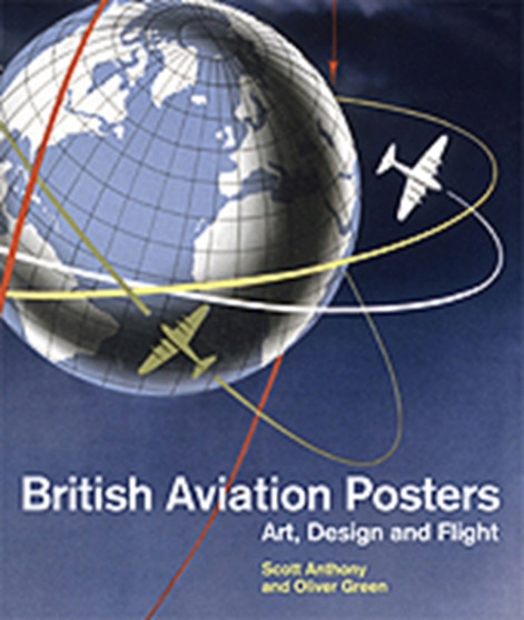 British Aviation Posters : Art, Design and Flight by Scott Anthony - Hardback