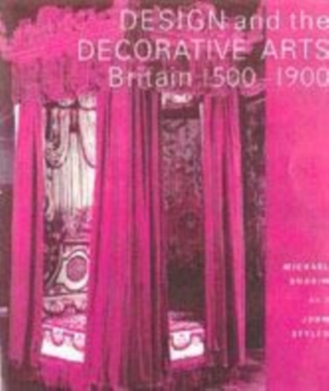 Design and The Decorative Arts - Britain 1500-1900 by Michael Snodin - Hardback