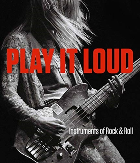 Play It Loud : Instruments of Rock & Roll by Jayson Dobney - Hardback