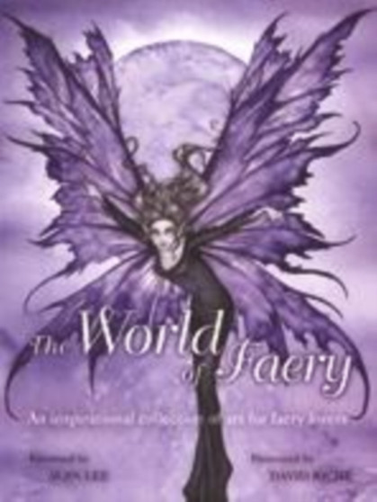 The World Of Faery : Art And Inspiration From The Secret Realm by David Richie - Hardback