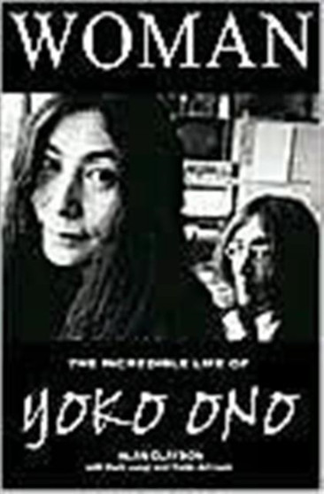 Woman : The Incredible Life of Yoko Ono by Alan Clayson - Paperback