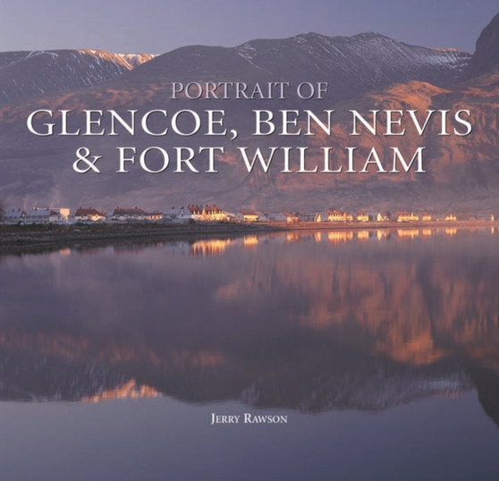 Portrait of Glencoe, Ben Nevis and Fort William by Jerry Rawson - Hardback