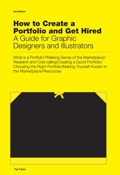How to Create a Portfolio and Get Hired : A Guide for Graphic Designers and Illustrators by Fig Taylor - Hardback