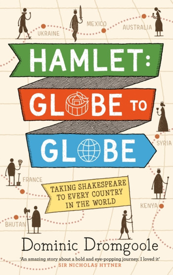 Hamlet: Globe to Globe : Taking Shakespeare to Every Country in the World by Dominic Dromgoole - Hardback