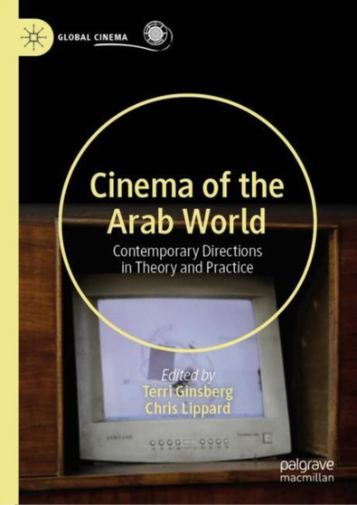 Cinema of the Arab World : Contemporary Directions in Theory and Practice by Terri Ginsberg - Hardback