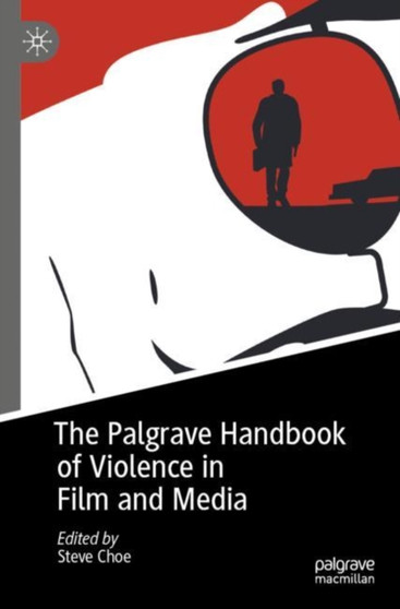 The Palgrave Handbook of Violence in Film and Media by Steve Choe - Paperback