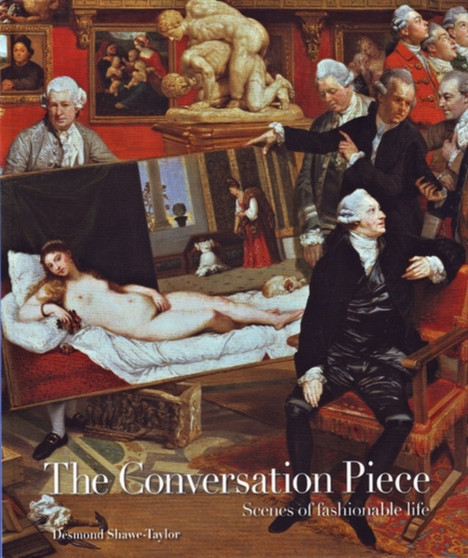 The Conversation Piece : Scenes of fashionable life by Desmond Shawe-Taylor - Paperback