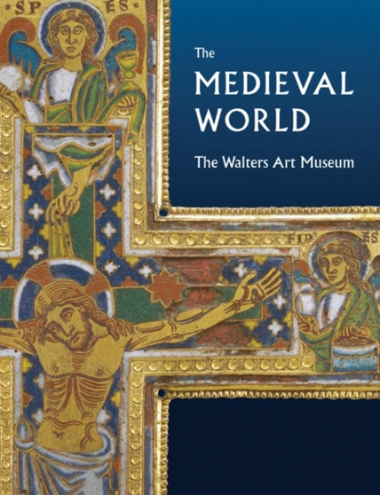 Medieval World: the Walters Art Museum by Martina Bagnoli - Hardback