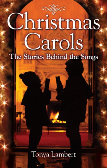 Christmas Carols : The Stories Behind the Songs by Tonya Lambert - Paperback