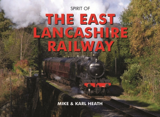 Spirit of the East Lancashire Railway by Mike Heath - Hardback