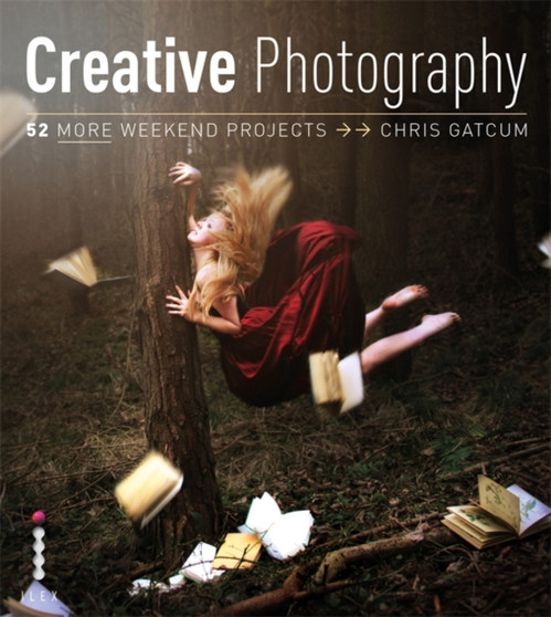 Creative Photography : 52 More Weekend Projects by Chris Gatcum - Paperback
