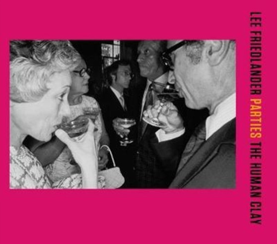 Parties : The Human Clay by Lee Friedlander - Hardback