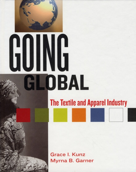 Going Global : The Textile and Apparel Industry by Myrna B. Garner - Hardback