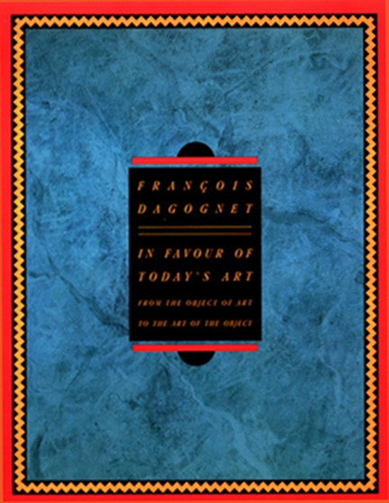 In Favour of Today's Art : From the Object of Art to the Art of the Object by Francois Dagognet - Paperback