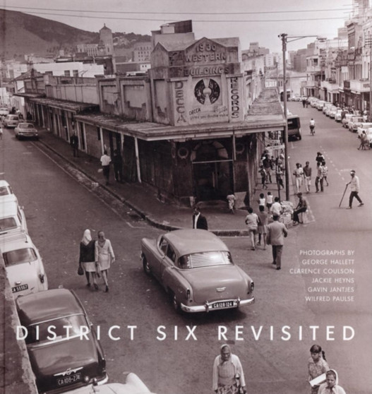 District Six Revisited by George Hallett - Hardback