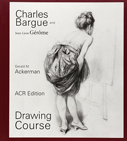 Charles Bargue: Drawing Course by Gerald M. Ackerman - Paperback
