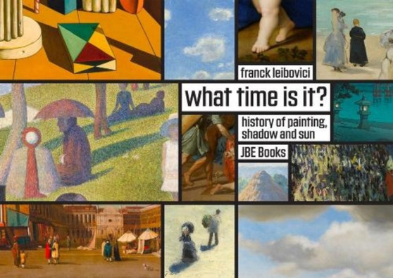 What Time Is It? : Stories about Painting, Shadows and the Sun by Frank Leibovici - Hardback