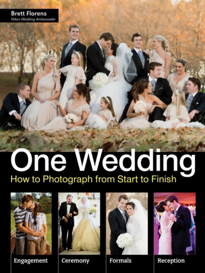 One Wedding : How to Photograph a Wedding from Start to Finish by Brett Florens - Paperback