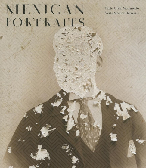 Mexican Portraits by Pablo Ortiz Monasterio - Hardback