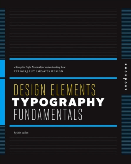 Design Elements, Typography Fundamentals : A Graphic Style Manual for Understanding How Typography Affects Design by Kristin Cullen - Paperback