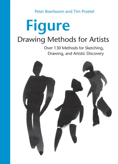 Figure Drawing Methods for Artists : Over 130 Methods for Sketching, Drawing, and Artistic Discovery by Peter Boerboom - Paperback