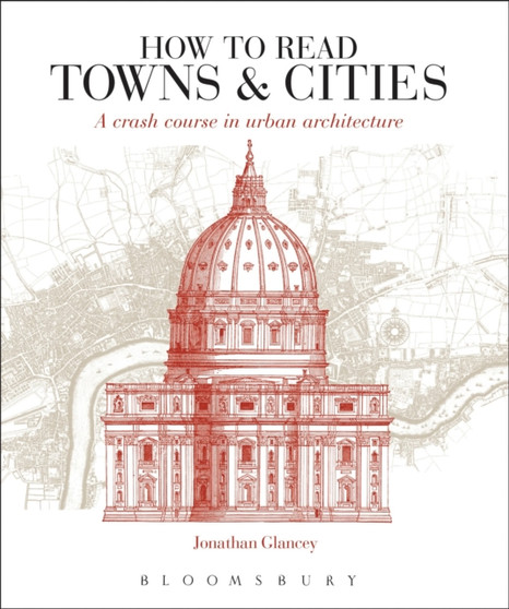 How to Read Towns and Cities : A Crash Course in Urban Architecture by Jonathan Glancey - Paperback