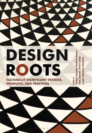Design Roots : Culturally Significant Designs, Products and Practices by Stuart Walker - Paperback