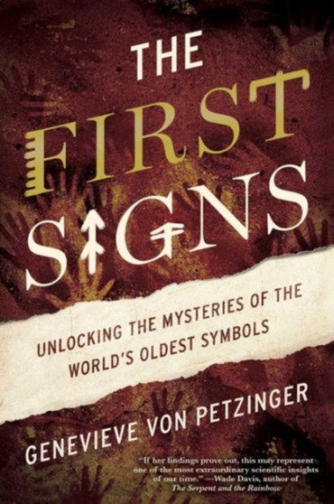The First Signs : Unlocking the Mysteries of the World's Oldest Symbols by Genevieve Von Petzinger - Hardback