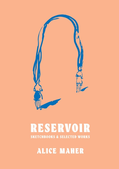 Reservoir : Sketchbooks & Selected Works by Alice Maher - Hardback