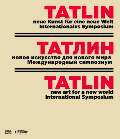 Tatlin : neue Kunst fur eine neue Welt. Internationales Symposium by Museum Tinguely - Hardback