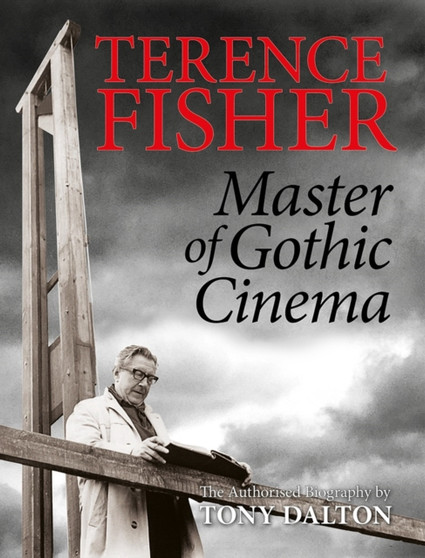 Terence Fisher: Master Of Gothic Cinema by Tony Dalton - Paperback