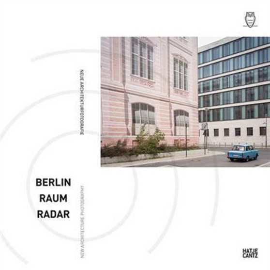 Berlin Raum Radar : Neue Architekturfotografie by Nadine Barth - Hardback