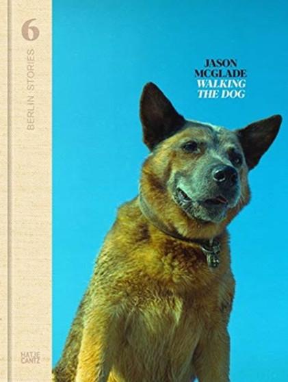 Berlin Stories 6: Jason McGlade : Walking the Dog by Nadine Barth - Hardback