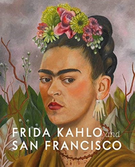 Frida Kahlo and San Francisco : Constructing her Identity by Gannit Ankori - Paperback