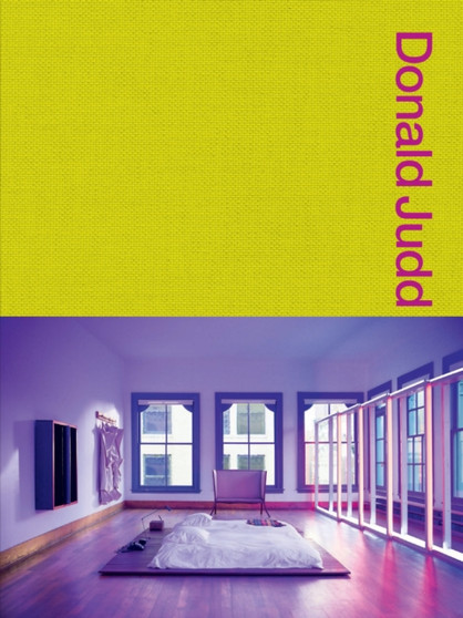 Donald Judd Spaces: Judd Foundation New York & Texas by Judd Foundation - Hardback