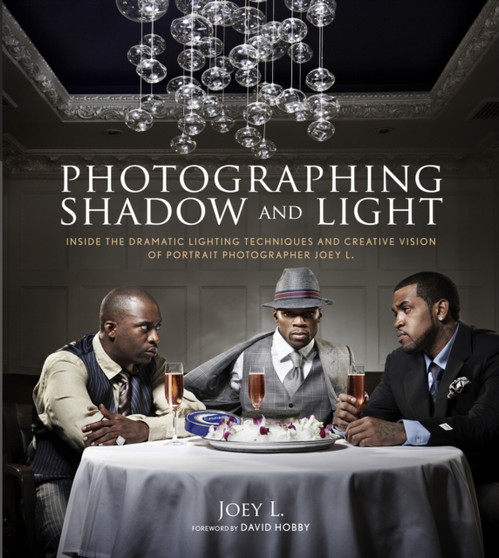 Photographing Shadow and Light : Inside the Dramatic Lighting Techniques and Creative Vision of Portrait Photographer Joey L. by Joey L. - Paperback