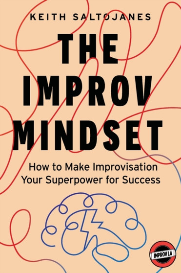 The Improv Mindset : How to Make Improvisation Your Superpower for Success by Keith Saltojanes - Paperback