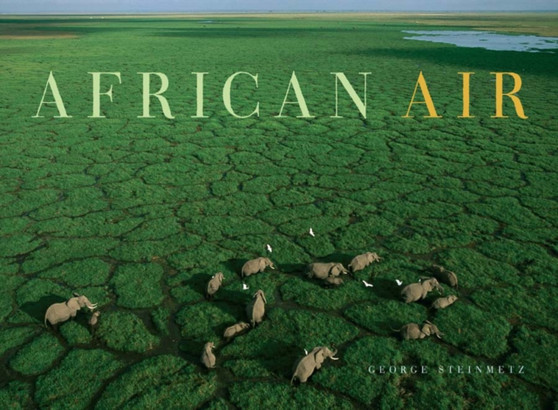 African Air by George Steinmetz - Hardback