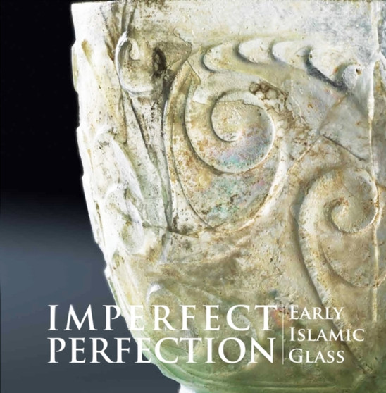 Imperfect Perfection - Early Islamic Glass by Museum of Islamic Art - Hardback