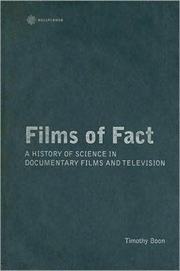 Films of Fact ??? A History of Science Documentary on Film and Television by Timothy Boon - Hardback