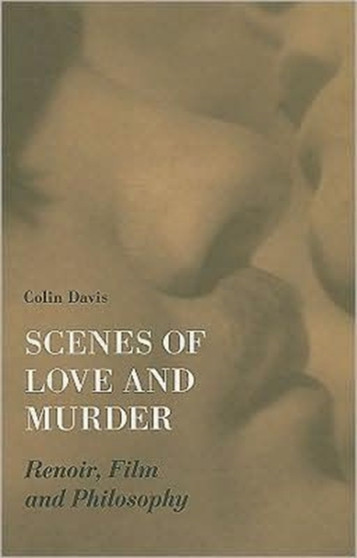 Scenes of Love and Murder ??? Renoir, Film and Philosophy by Colin Davis - Paperback