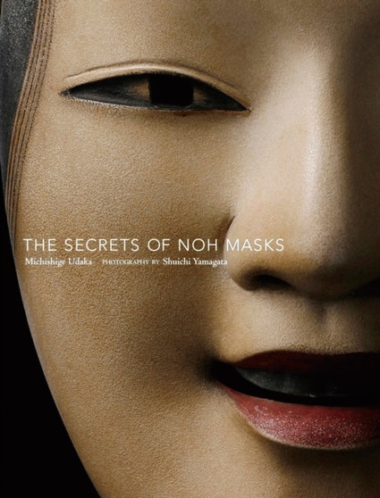 The Secrets Of Noh Masks by Michishige Udaka - Hardback