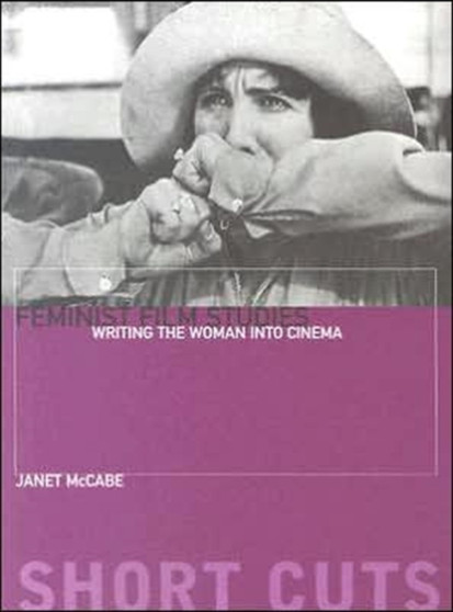 Feminist Film Studies - Writing the Woman into Cinema by Janet Mccabe - Paperback
